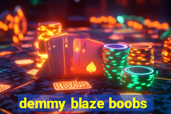 demmy blaze boobs